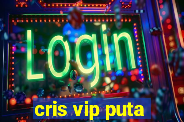 cris vip puta